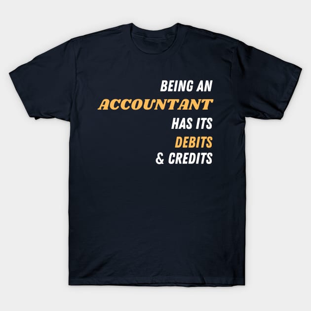 Being an accountant has its debits and credits T-Shirt by CuchiCuchi